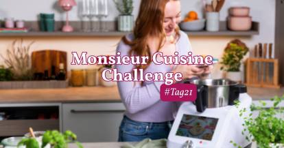 Monsieur Cuisine Challenge Tag 21. Zeige dein Essen
