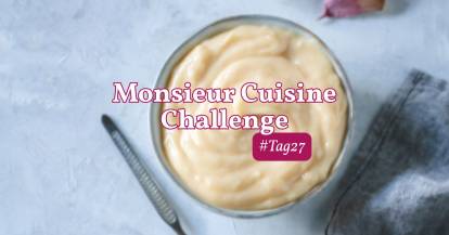 Eine Schale mit Mayonnaise von oben fotografiert. Schrift: Monsieur Cuisine Challenge, Tag 27