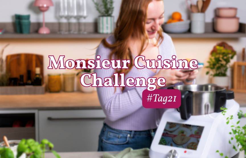 Monsieur Cuisine Challenge Tag 21. Zeige dein Essen