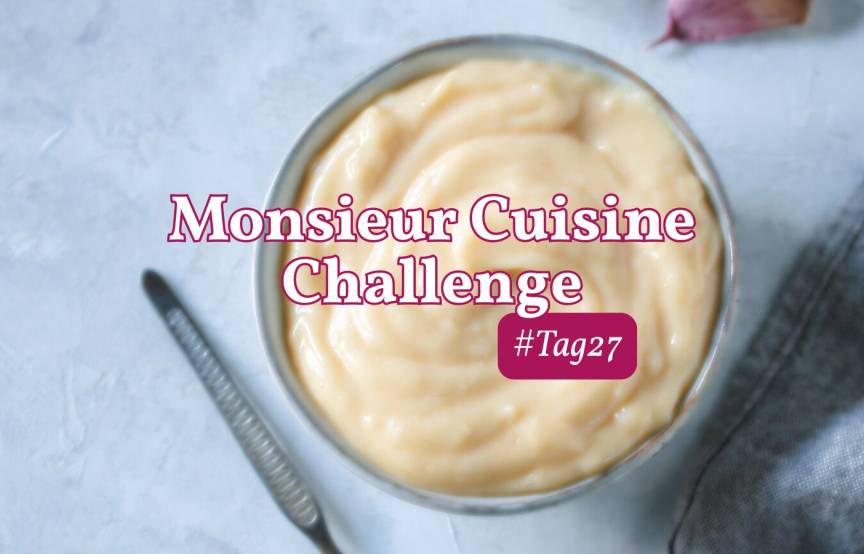 Eine Schale mit Mayonnaise von oben fotografiert. Schrift: Monsieur Cuisine Challenge, Tag 27