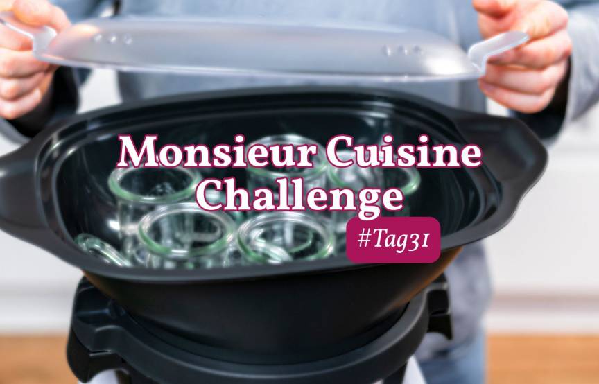 Gläser im Dampfgaraufsatz des Monsieur Cuisine. Challenge Tag 31
