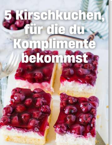 5 Kirschkuchen, für die du Komplimente bekommst